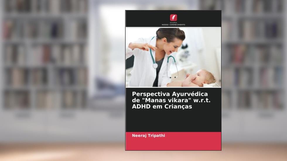 Perspectiva Ayurvédica de "Manas vikara" w.r.t. ADHD em Crianças, do autor Neeraj Tripathi