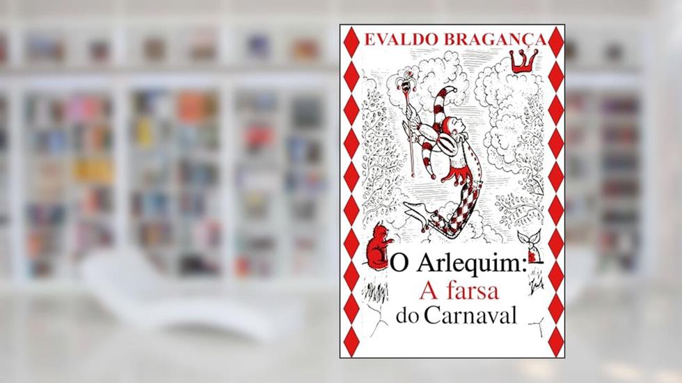 O Arlequim: A farsa do Carnaval, do autor Evaldo Bragança