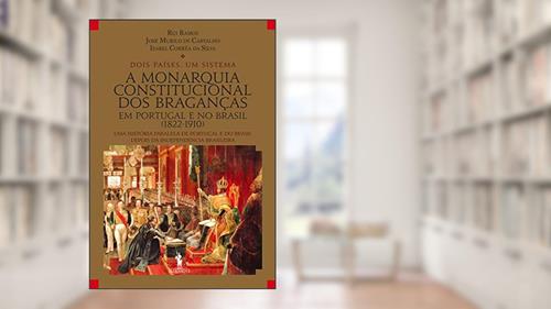 Capa de A Monarquia Constitucional dos Braganças, do autor Rui Ramos