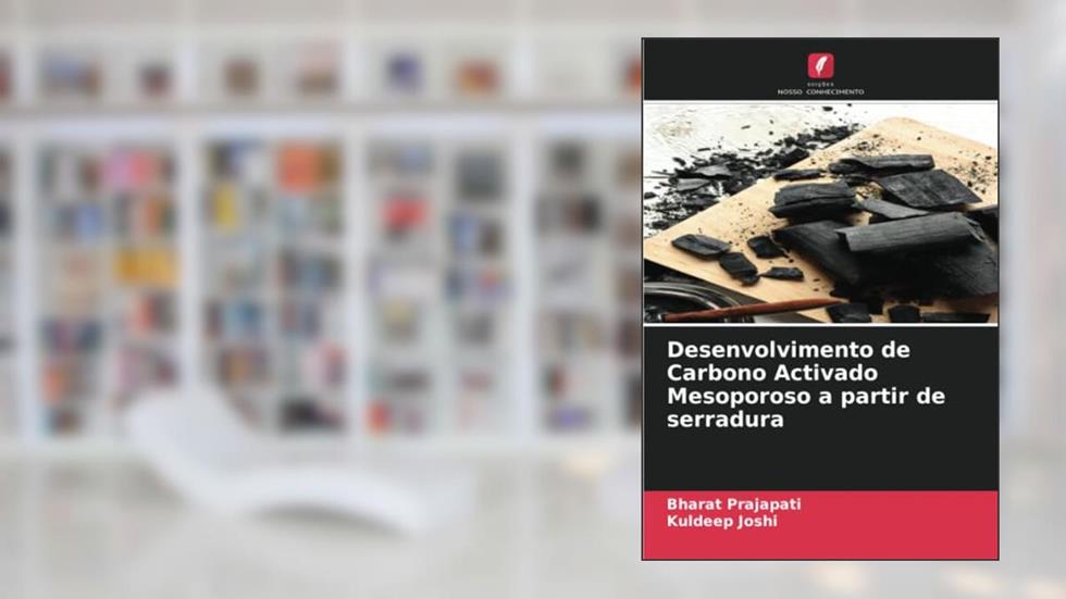 Desenvolvimento de Carbono Activado Mesoporoso a partir de serradura, do autor Bharat Prajapati; Kuldeep Joshi
