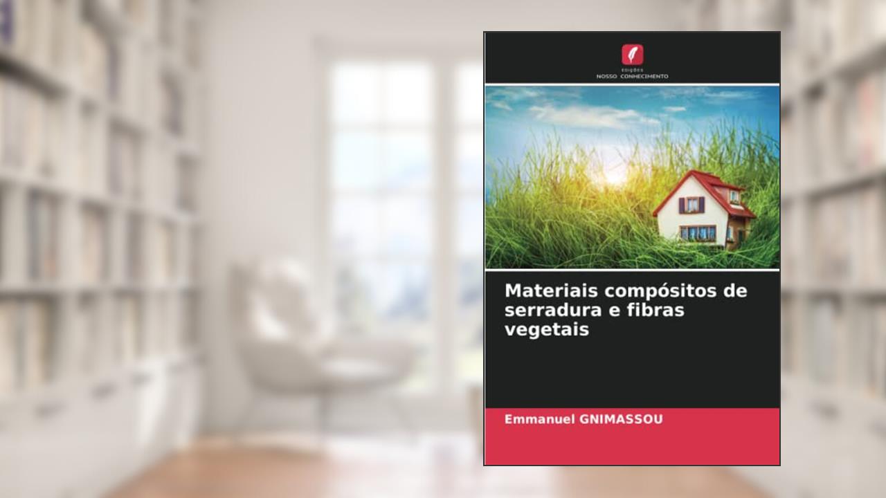 Materiais compósitos de serradura e fibras vegetais, do autor Emmanuel Gnimassou