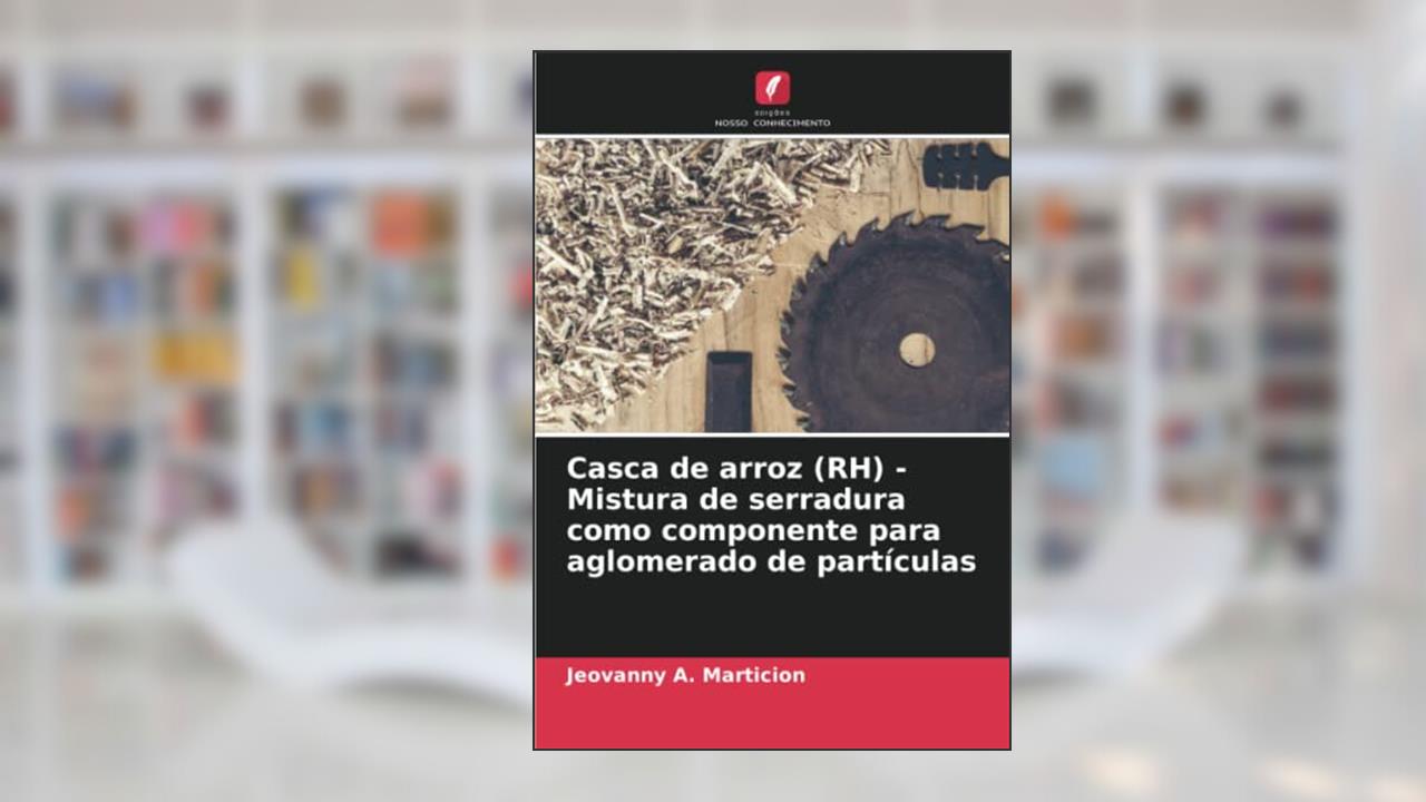 Casca de arroz (RH) - Mistura de serradura como componente para aglomerado de partículas, do autor Jeovanny A. Marticion