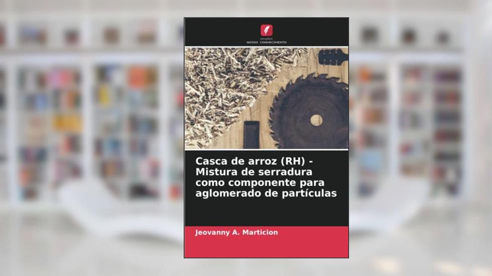 Casca de arroz (RH) - Mistura de serradura como componente para aglomerado de partículas, do autor Jeovanny A. Marticion