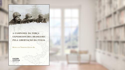 Capa de A campanha da Força Expedicionária Brasileira pela libertação da Itália, do autor Durval de Noronha Goyos Jr.