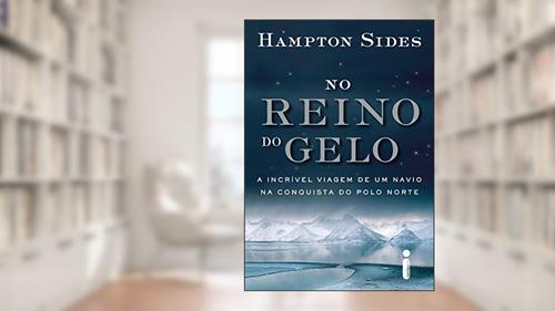 Capa de No reino do gelo: A incrível viagem de um navio na conquista do Polo Norte, do autor Hampton Sides