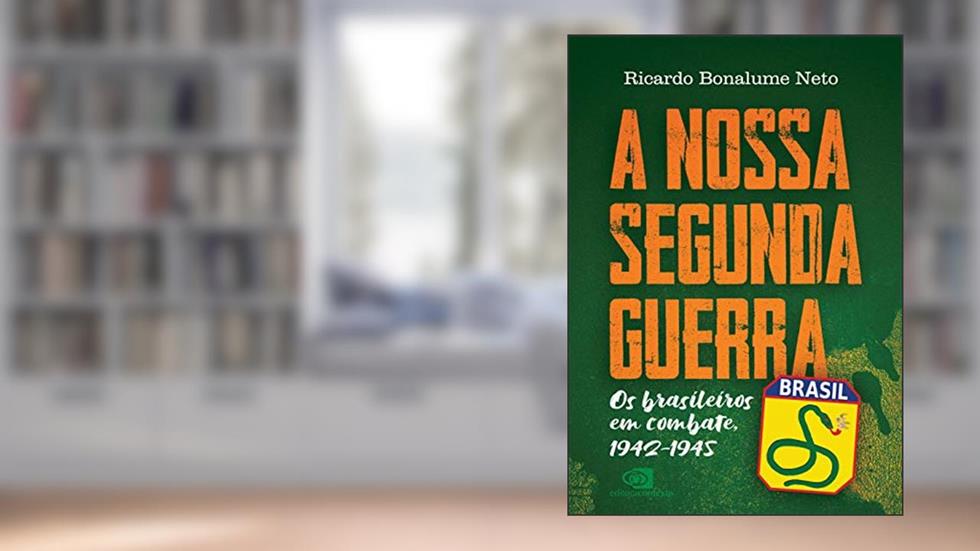 A Nossa Segunda Guerra: Os brasileiros em combate, 1942 - 1945, do autor Ricardo Bonalume Neto