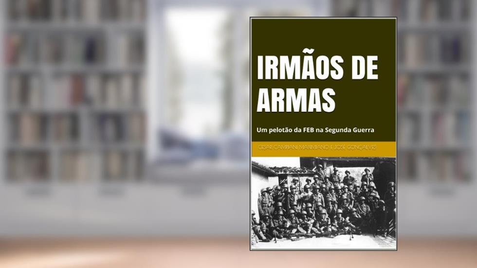 IRMÃOS DE ARMAS, do autor Cesar Campiani Maximiano; José Gonçalves
