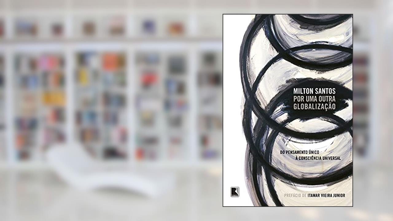 Por uma outra globalização, do autor Milton Santos