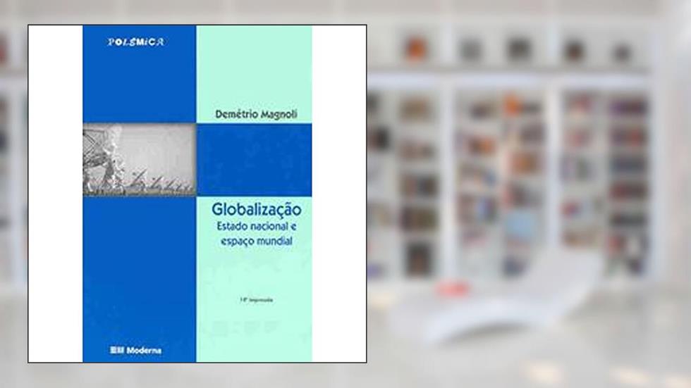 Globalização. Estado Nacional e Espaço Mundial, do autor Demetrio Magnoli