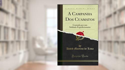 Capa de A Campanha Dos Cuamatos: Contada por um Soldado Expedicionario (Classic Reprint), do autor David Martins de Lima