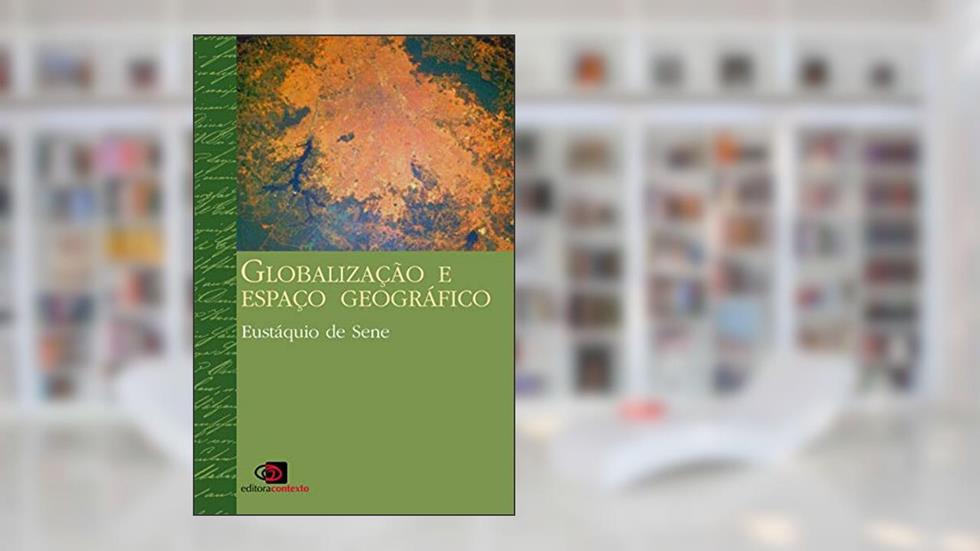 Globalização e espaço geográfico, do autor Eustáquio de Sene