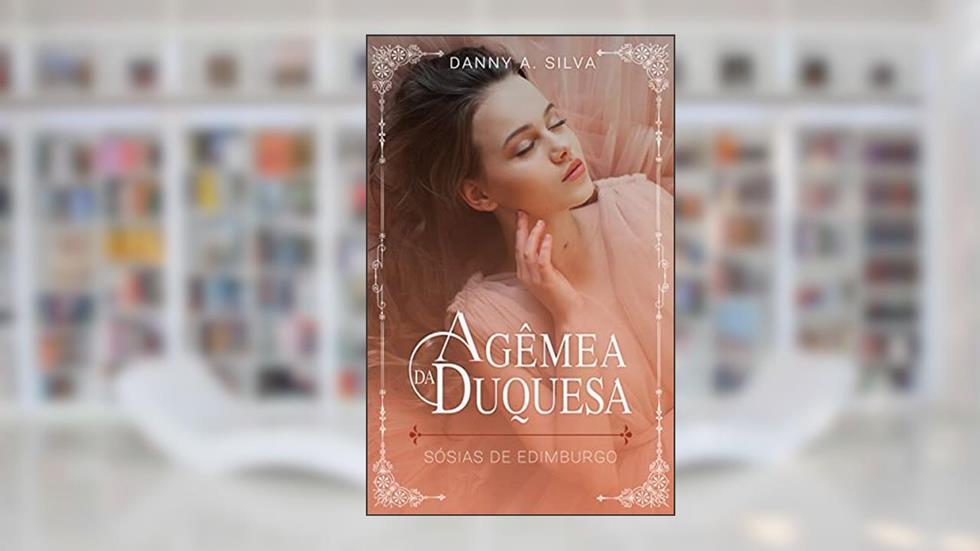 A Gêmea da Duquesa (Sósias de Edimburgo Livro 2), do autor Danny A. Silva