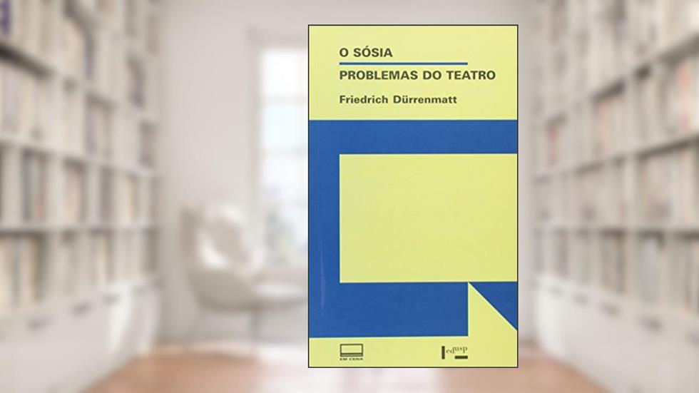 O Sósia. Problemas do Teatro - Coleção Em Cena, do autor Friedrich Durrenmatt