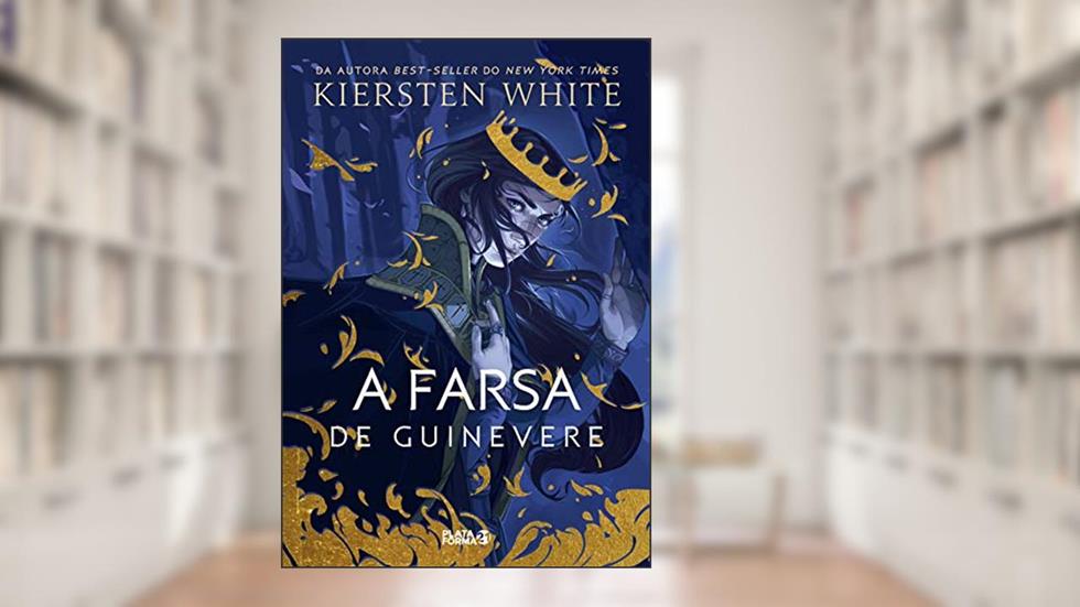 A Farsa de Guinevere: (As novas lendas de Camelot, v.1), do autor Kiersten White