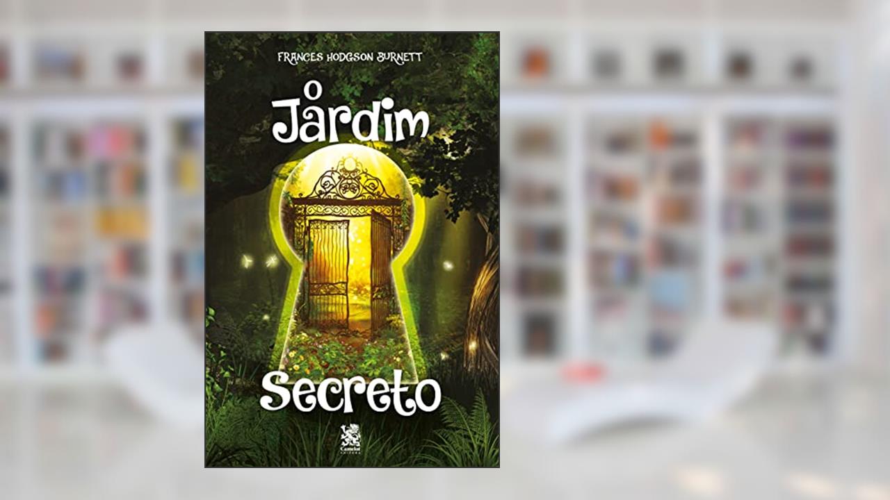 O Jardim Secreto, do autor Frances Hodgson Burnett