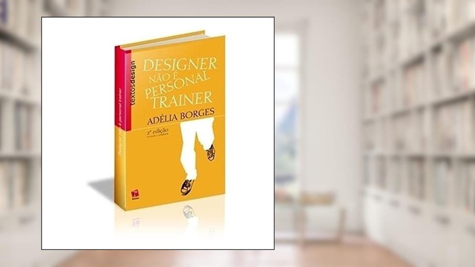 Designer não É Personal Trainer, do autor Adélia Borges