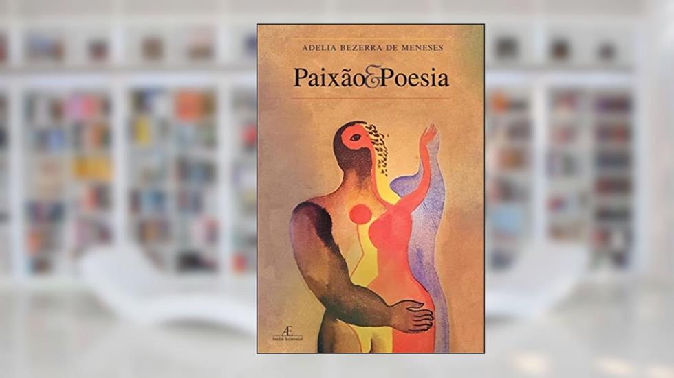 Paixão e Poesia: O Cântico dos Cânticos e os Gregos em Contraponto com Textos Contemporâneos, do autor Adelia Bezerra de Meneses