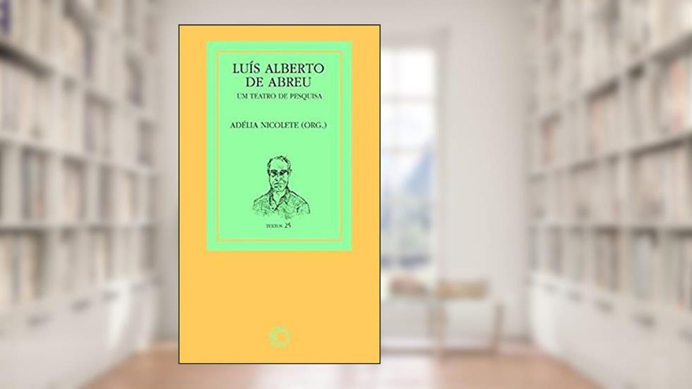 Luís Alberto de Abreu: um teatro de pesquisa, do autor Adelia Nicolete