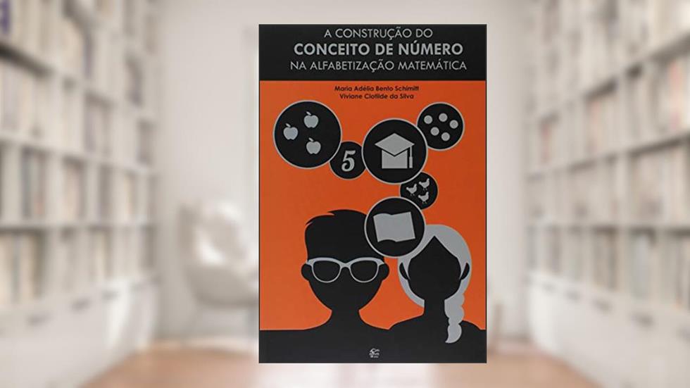 A Construção do Conceito de Número na Alfabetização Matemática, do autor Maria Adélia Bento Shimitt