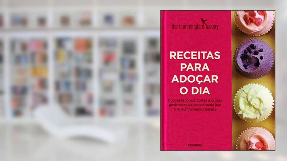 Receitas Para Adoçar o Dia. Cupcakes, Bolos, Tortas e Outras Gostosuras da Conceituada Loja the Hummingbird Bakery, do autor Vários Autores