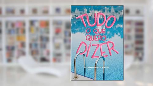 Capa de Tudo o que quero dizer, do autor Alessandra Gilos Moreira