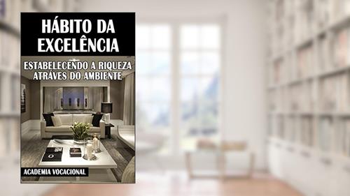 Capa de HÁBITO DA EXCELÊNCIA: Estabelecendo a riqueza através do ambiente, do autor Academia Vocacional