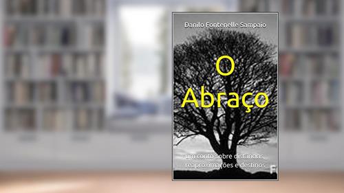 Capa de O Abraço: um conto sobre distâncias, reaproximações e destinos, do autor Danilo Fontenelle Sampaio