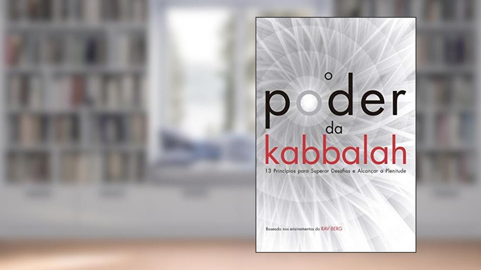 O poder da Kabbalah: 13 princípios para superar desafios e alcançar plenitude, do autor Yehuda Berg