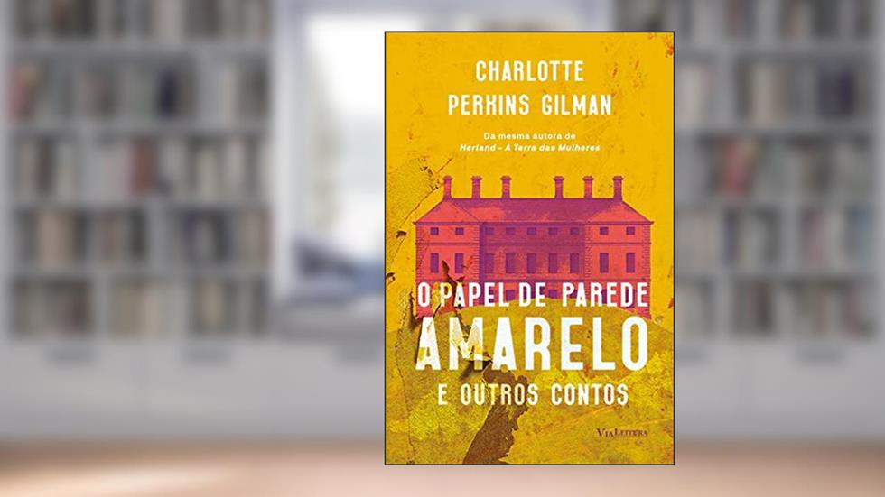 O Papel de Parede Amarelo e Outros Contos, do autor Charlotte Perkins Gilman