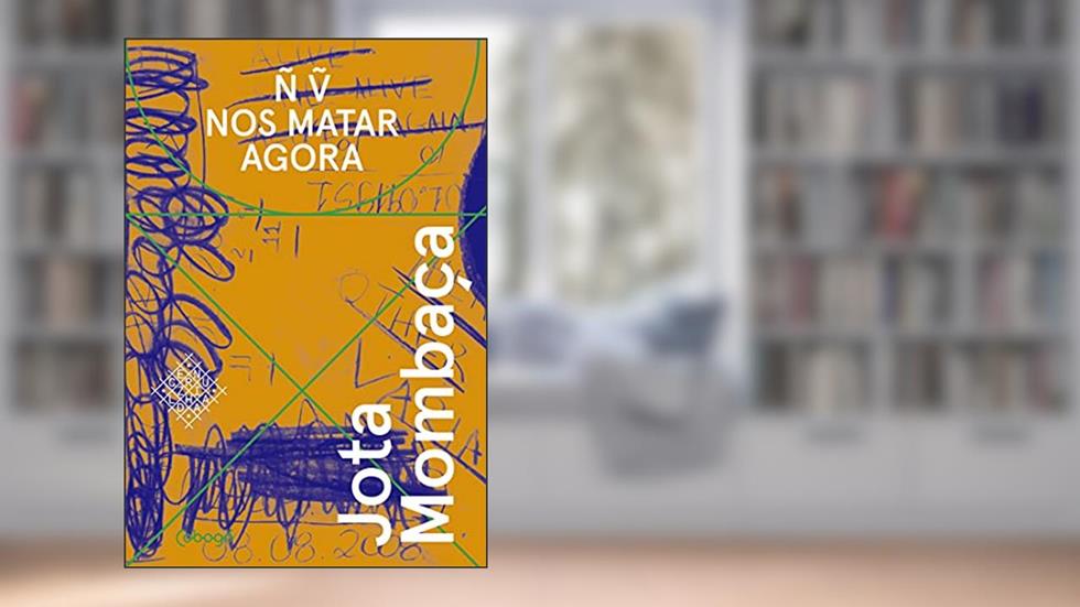 Não vão nos matar agora (Coleção Encruzilhada), do autor Jota Mombaça