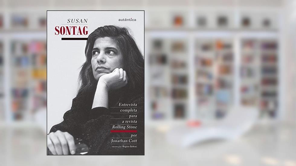 Susan Sontag - Entrevista completa para a revista Rolling Stone, do autor Jonathan Cott; Susan Sontag