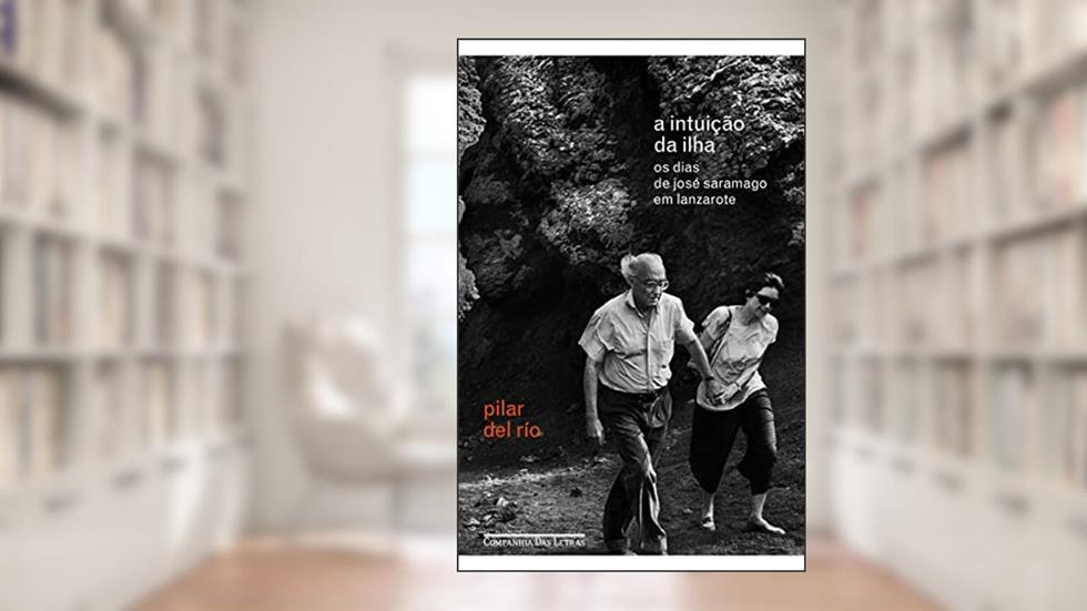 A intuição da ilha: Os dias de José Saramago em Lanzarote, do autor Pilar del Río