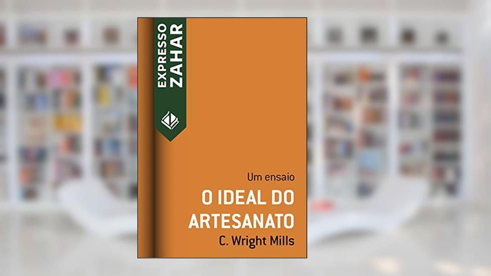 O ideal do artesanato: Um ensaio (Expresso Zahar), do autor C. Wright Mills
