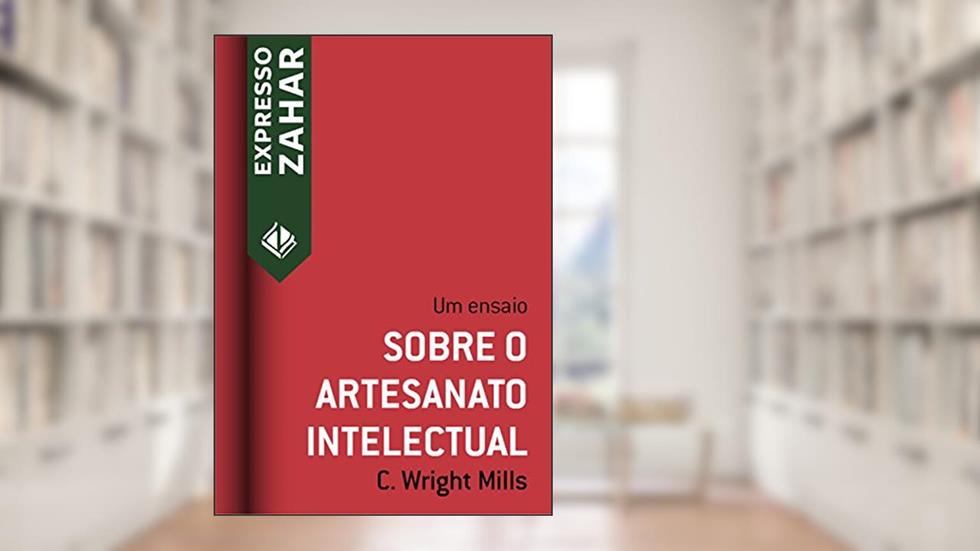 Sobre o artesanato intelectual: Um ensaio (Expresso Zahar), do autor C. Wright Mills