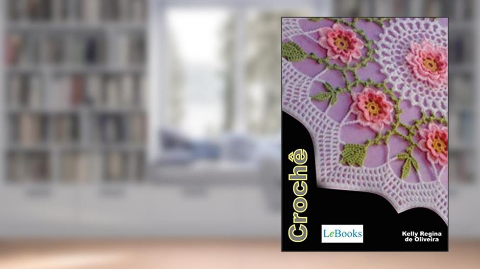 Crochê: Uma arte e terapia (Coleção Artesanato), do autor Kelly Regina de Oliveira