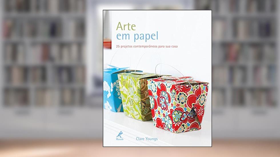 Arte em papel: 25 projetos contemporâneos para sua casa, do autor Clare Youngs