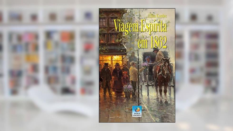 Viagem Espírita em 1862, do autor Allan Kardec