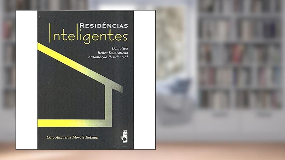 Residencias Inteligentes, do autor Caio Augusto Morais Bolzani