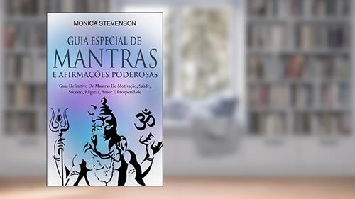 Capa de Guia Especial De Mantras E Afirmações Poderosas: Guia Definitivo De Mantras De Motivação, Saúde, Sucesso, Riqueza, Amor E Prosperidade, do autor Monica Stevenson