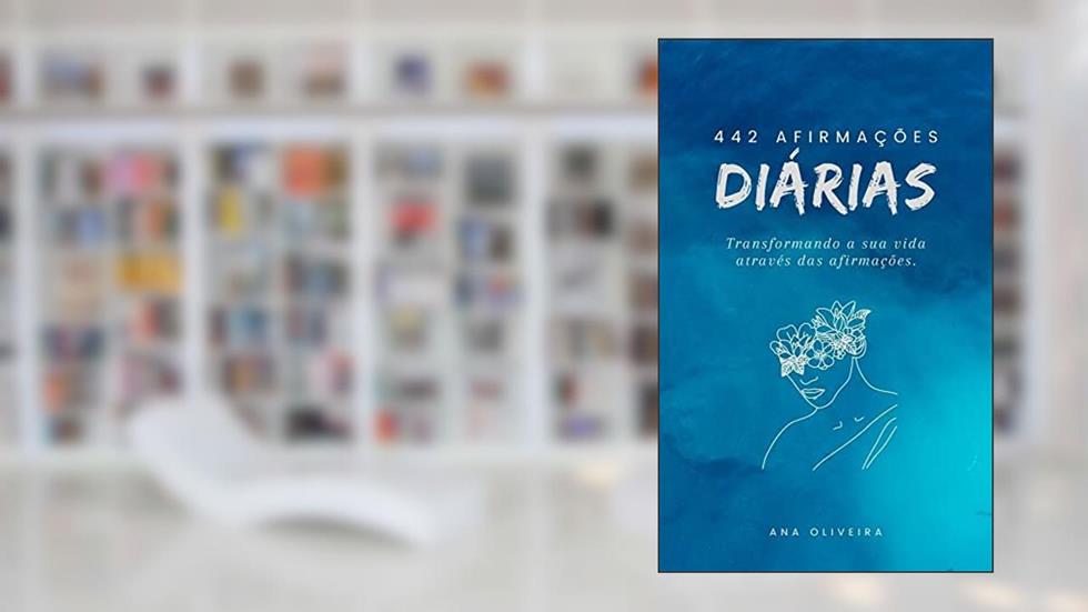 442 Afirmações diárias: Como transformar a sua vida por meio das afirmações, do autor Ana Claudia De Oliveira