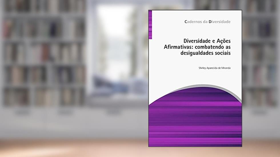 Diversidade e ações afirmativas: Combatendo as Desigualdades Sociais, do autor Shirley Aparecida de Miranda