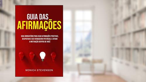 Capa de Guia Das Afirmações: Guia Obrigatório Para Usar Afirmações Positivas, Despertar O Seu Verdadeiro Potencial E Ativar A Motivação Dentro De Você, do autor Monica Stevenson