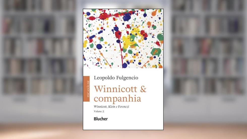 Winnicott & Companhia: Winnicott, Klein e Ferenczi (Volume 2), do autor Leopoldo Fulgencio