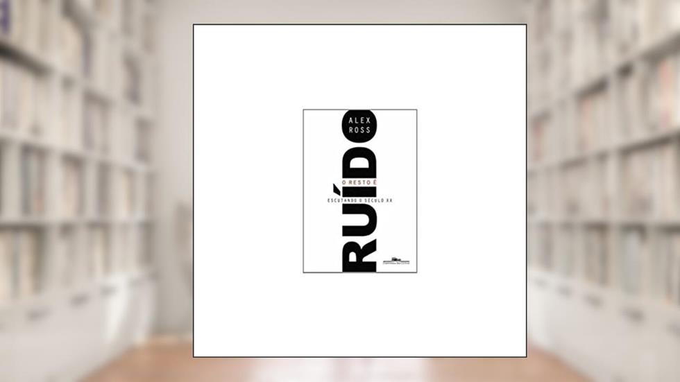 O resto é ruído, do autor Alex Ross