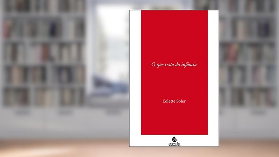 O que Resta da Infância, do autor Colette Soler