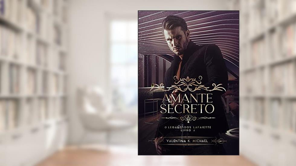 AMANTE SECRETO (O legado dos Lafaiette Livro 4), do autor Valentina K. Michael