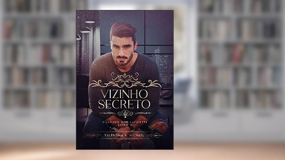 VIZINHO SECRETO (O legado dos Lafaiette Livro 3), do autor Valentina K Michael
