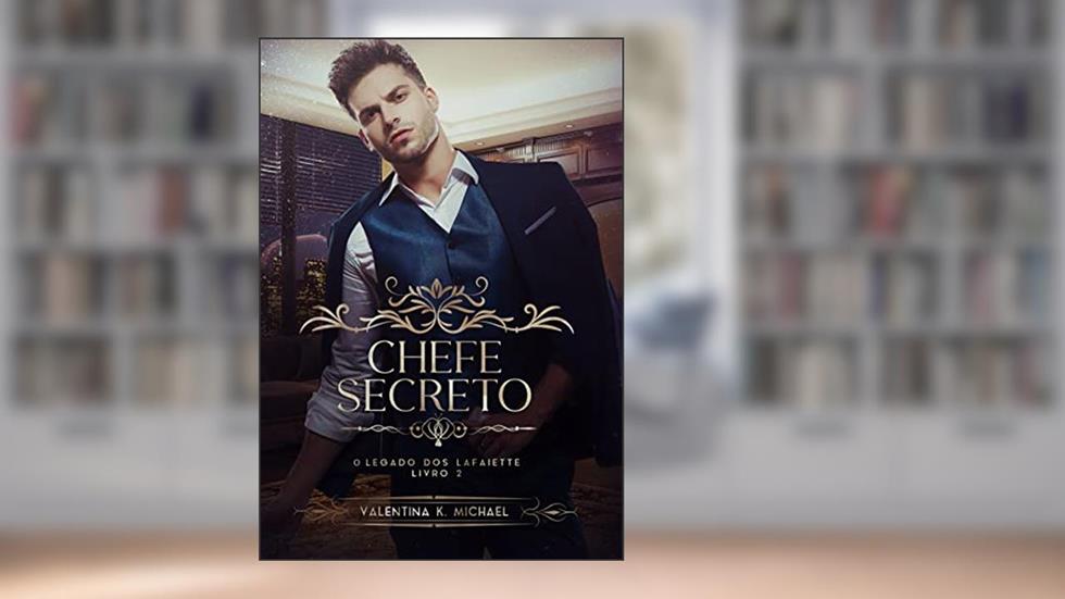 CHEFE SECRETO (O legado dos Lafaiette Livro 2), do autor Valentina K Michael