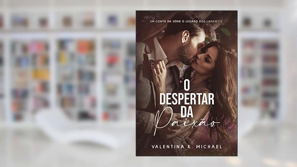 O Despertar da Paixão (O legado dos Lafaiette), do autor Valentina K Michael