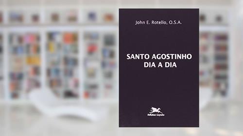 Capa de Santo Agostinho dia a dia: Breve Meditações diárias tomadas dos escritos de Santo Agostinho, do autor John E. Rotello